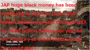 190204_JAP_huge_black_money_has_been_continued_to_sent_to_Israel_360_billion_dollers_per_year_through_USA_by_3600_billion_dollers_as_US_Treasury_to_shoot_children_and_for_world_end.png