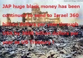 190210_JAP_huge_black_money_has_been_continued_to_sent_to_Israel_360_billion_dollers_per_year_through_USA_by_3600_billion_dollers_as_US_Treasury_to_shoot_children_and_for_world_end.jpg